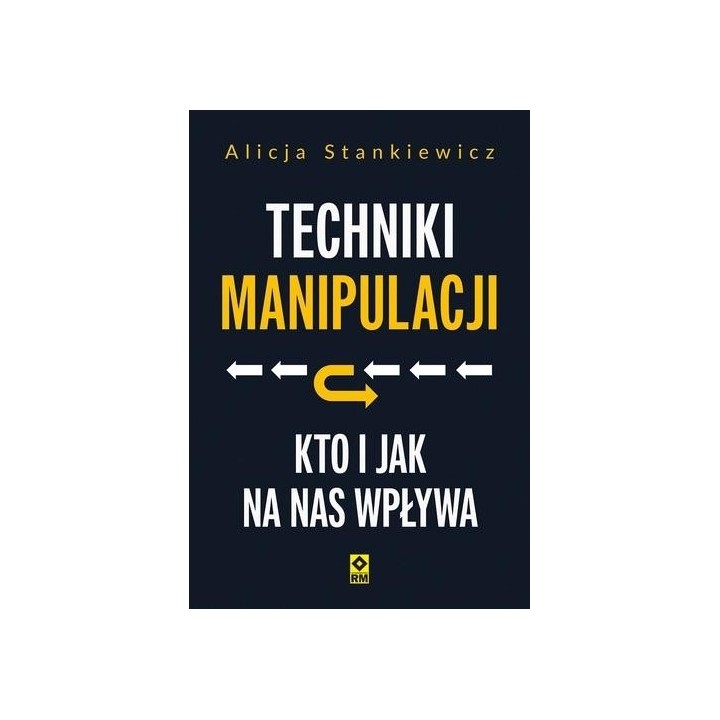 Techniki manipulacji. Kto i jak na nas wpływa