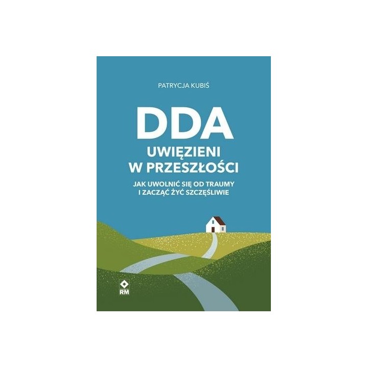 DDA Uwięzieni w przeszłości . Jak uwolnić się od..