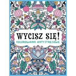 Wycisz się! Kolorowanki antystresowe