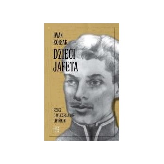 Dzieci Jafeta. Rzecz o Wiaczesławie Lipińskim