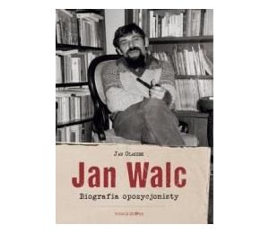 Jan Walc. Biografia opozycjonisty