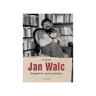Jan Walc. Biografia opozycjonisty