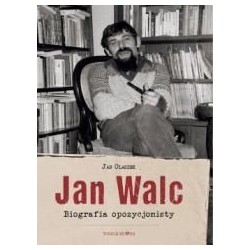 Jan Walc. Biografia opozycjonisty