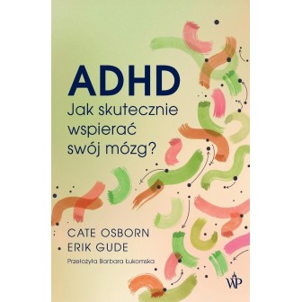 ADHD. Jak skutecznie wspierać swój mózg?
