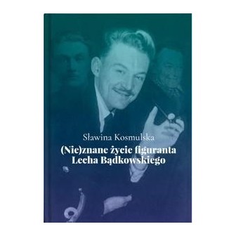 (Nie)znane życie figuranta Lecha Bądkowskiego
