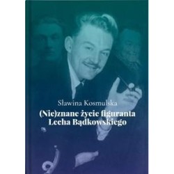 (Nie)znane życie figuranta Lecha Bądkowskiego