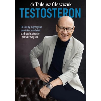 Testosteron. Co każdy mężczyzna powinien...