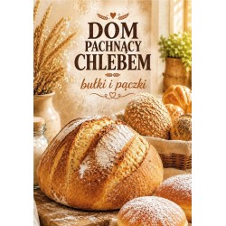 Dom pachnący chlebem. Bułki i pączki