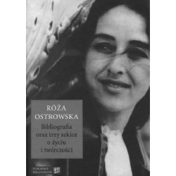 Róża Ostrowska. Bibliografia oraz trzy szkice o...