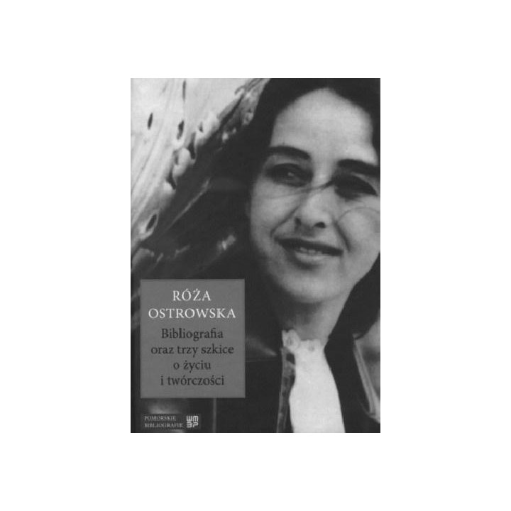 Róża Ostrowska. Bibliografia oraz trzy szkice o...