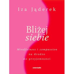 Bliżej siebie. Minfulness i compassion na drodze..