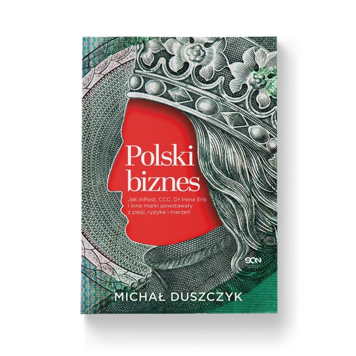 Polski biznes. Jak InPost, CCC, Dr Irena Eris i inne marki powstawały z pasji, ryzyka i marzeń
