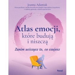 Atlas emocji, które budują i niszczą