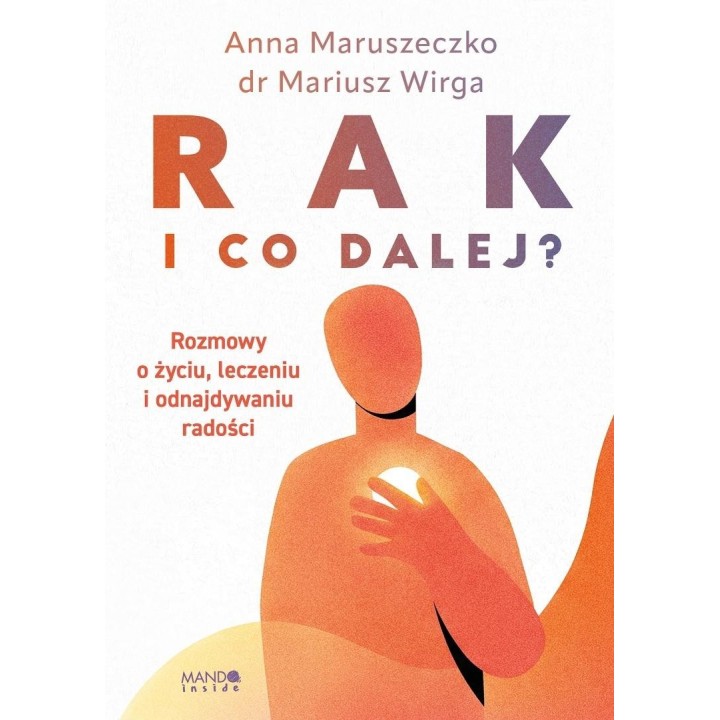 Rak. I co dalej?. Rozmowy o życiu, leczeniu i...