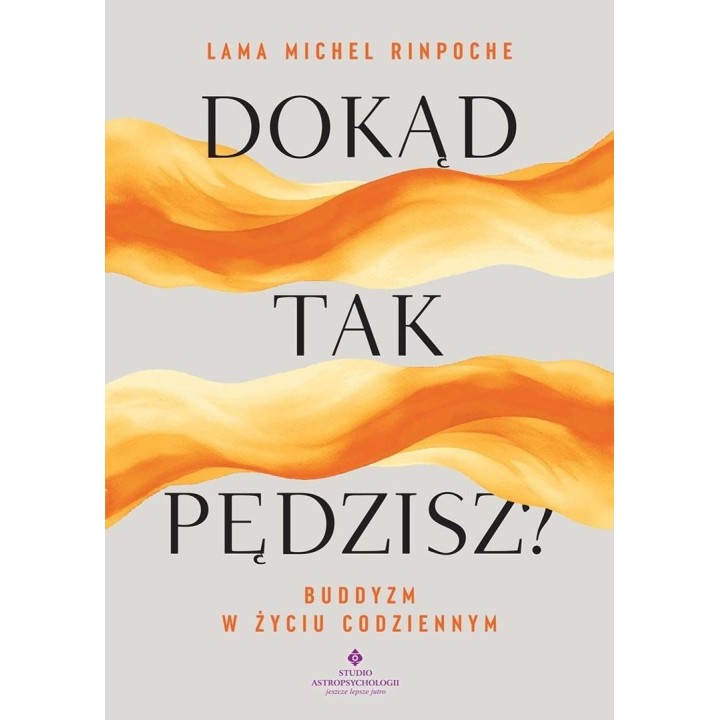 Dokąd tak pędzisz? Buddyjskie wskazówki na stres..