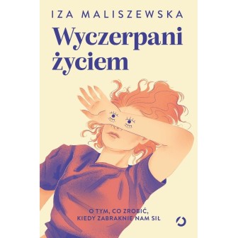 Wyczerpani życiem. O tym, co zrobić, kiedy...