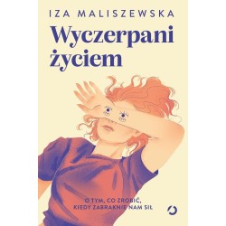 Wyczerpani życiem. O tym, co zrobić, kiedy...