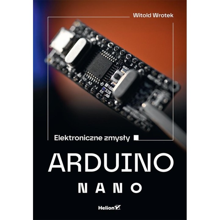 Arduino Nano. Elektroniczne zmysły