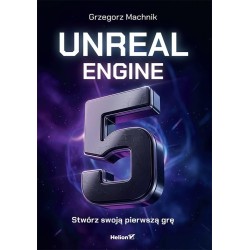 Unreal Engine 5. Stwórz swoją pierwszą grę