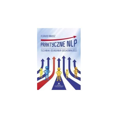 Praktyczne NLP. Techniki osiągania doskonałości