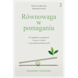 Równowaga w pomaganiu. O wypaleniu, granicach i...