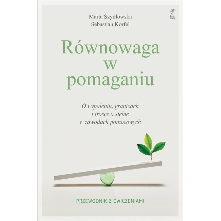 Równowaga w pomaganiu. O wypaleniu, granicach i...
