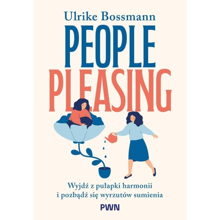 People pleasing. Wyjdź z pułapki harmonii i...