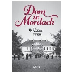 Dom w Mordach. Rodzina Przewłockich 1912-1944