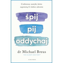 Śpij, pij i oddychaj. Codzienne nawyki, które...