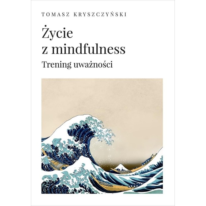 Życie z mindfulness. Trening uważności