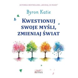 Kwestionuj swoje myśli, zmieniaj świat