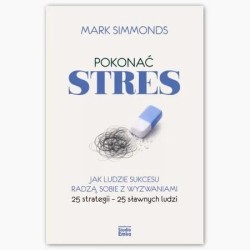 Pokonać stres. Jak ludzie sukcesu radzą sobie z...