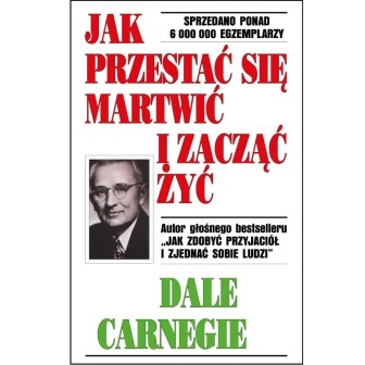 Jak przestać się martwić i zacząć żyć