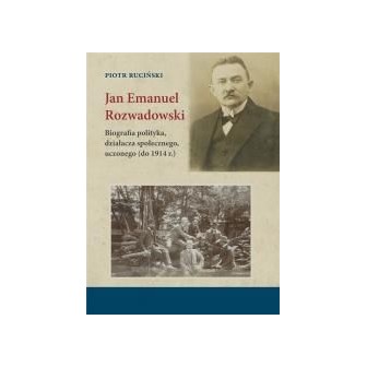 Jan Emanuel Rozwadowski. Biografia polityka..