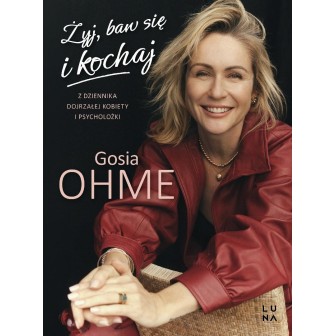 Żyj, baw się i kochaj. Z dziennika dojrzałej...