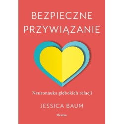 Bezpieczne przywiązanie. Neuronauka głębokich...