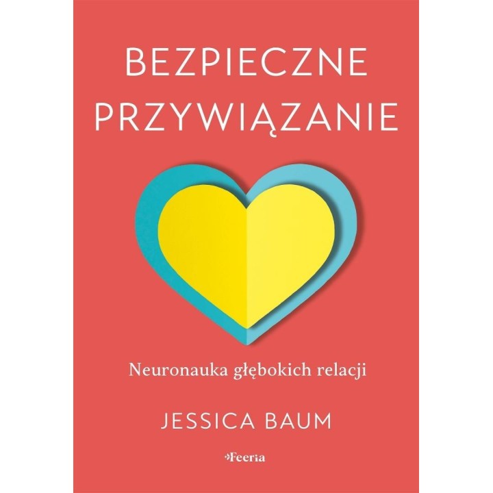 Bezpieczne przywiązanie. Neuronauka głębokich...