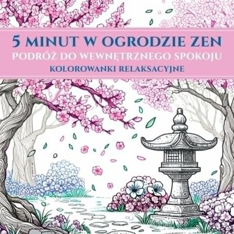 5 minut w ogrodzie ZEN. Kolorowanki relaksacyjne