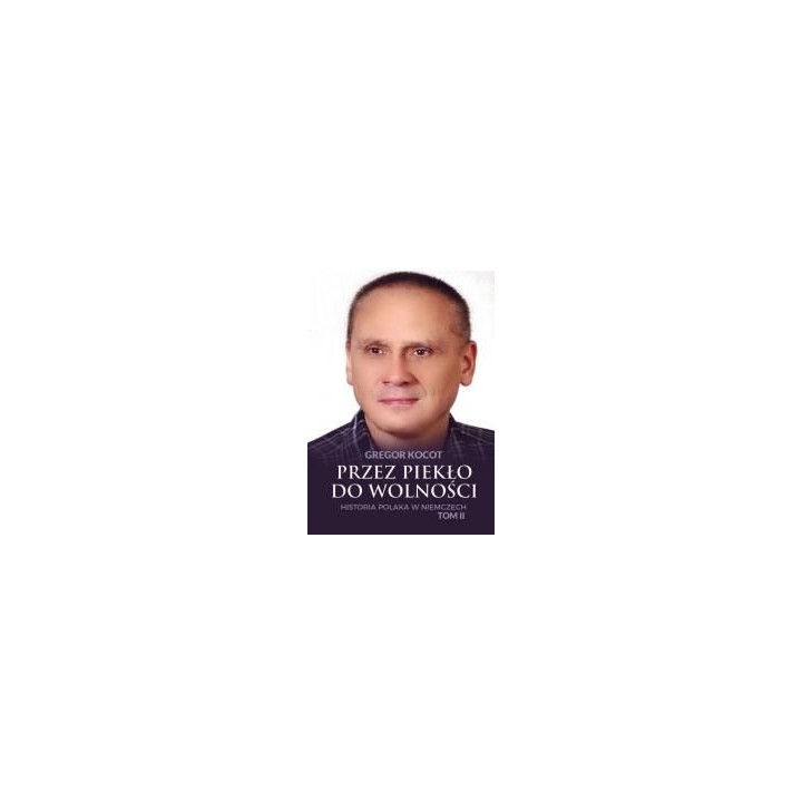 Przez piekło do wolności T.2 Historia Polaka..