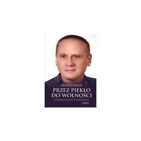 Przez piekło do wolności T.1 Historia Polaka..