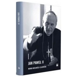 Jan Paweł II - miara wielkości człowieka