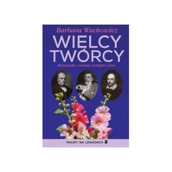 Wielcy twórcy. Moniuszko Conrad, Szekspir i inni