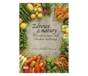 Zdrowi z natury. Lecznicza moc ziół i kuchni..