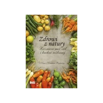 Zdrowi z natury. Lecznicza moc ziół i kuchni..