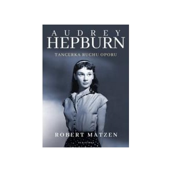Audrey Hepburn. Tancerka ruchu oporu