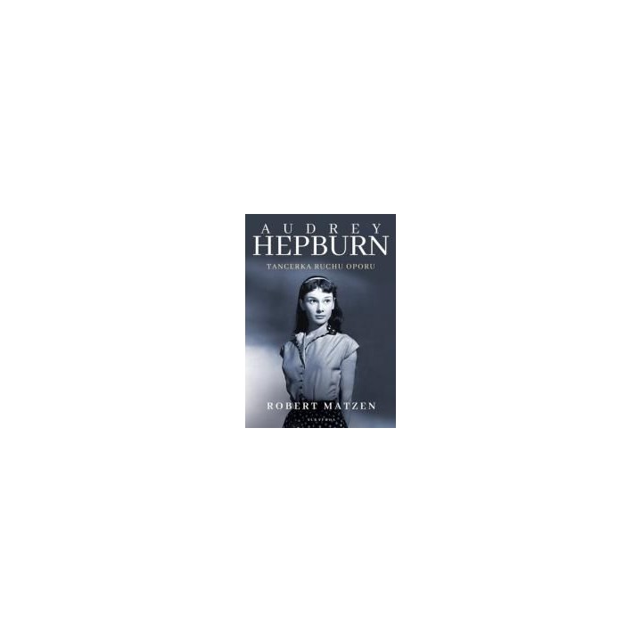 Audrey Hepburn. Tancerka ruchu oporu