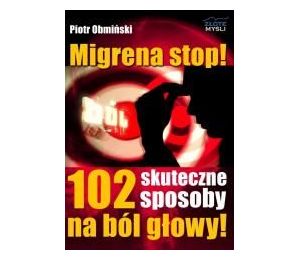 Migrena stop! 102 skuteczne sposoby na ból głowy