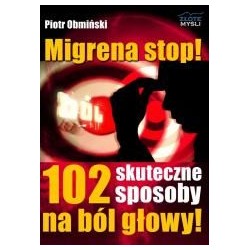 Migrena stop! 102 skuteczne sposoby na ból głowy