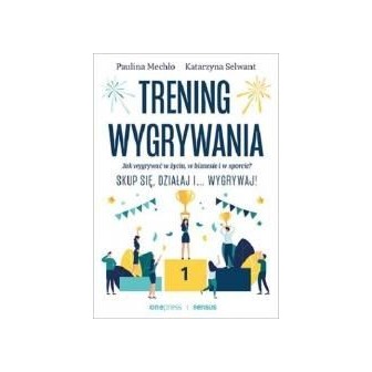 Trening wygrywania. Jak wygrywać w życiu