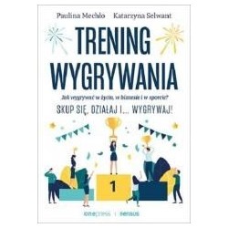 Trening wygrywania. Jak wygrywać w życiu